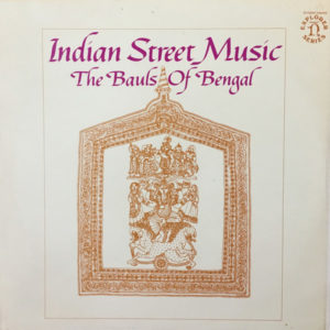 The Bauls Of Bengal* - Indian Street Music (LP)