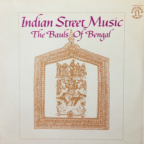 The Bauls Of Bengal* - Indian Street Music (LP)