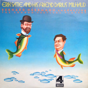 Erik Satie And His Friend Darius Milhaud, Bernard Herrmann Conducting The London Festival Players - Erik Satie And His Friend Darius Milhaud (LP, Album)