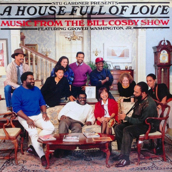 Stu Gardner Presents A House Full Of Love Featuring Grover Washington, Jr. - A House Full Of Love - Music From The Bill Cosby Show (LP, Album)