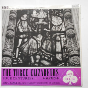 Eric Coates Conducting The New Symphony Orchestra* - The Three Elizabeths Suite / Four Centuries Suite (LP, Album, Mono)