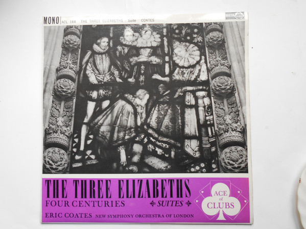 Eric Coates Conducting The New Symphony Orchestra* - The Three Elizabeths Suite / Four Centuries Suite (LP, Album, Mono)