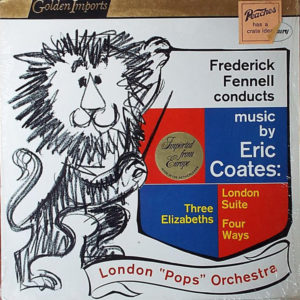 Frederick Fennell Conducts Music By Eric Coates / London "Pops" Orchestra* - Three Elizabeths / London Suite / Four Ways (LP, RE)