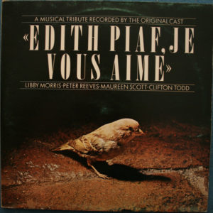 Libby Morris ● Peter Reeves ● Maureen Scott ● Clifton Todd - Edith Piaf, Je Vous Aime  (A Musical Tribute Recorded By The Original Cast) (2xLP)