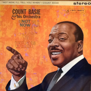 Count Basie Orchestra - Not Now, I'll Tell You When (LP, Album)