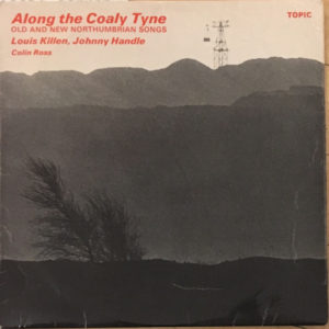 Louis Killen, Johnny Handle, Colin Ross - Along The Coaly Tyne: Old And New Northumbrian Songs (LP, Comp)