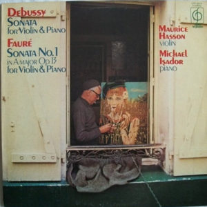 Debussy*, Fauré*, Maurice Hasson, Michael Isador - Sonata For Violin & Piano / Sonata No. 1 In A Major Op. 13 For Violin & Piano (LP, Album)