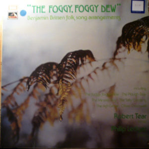 Benjamin Britten - Robert Tear, Philip Ledger - The Foggy, Foggy Dew (Benjamin Britten Folk Song Arrangements) (LP)