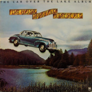 The Ozark Mountain Daredevils - The Car Over The Lake Album (LP, Album)
