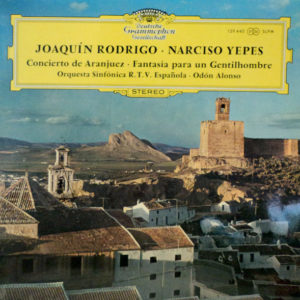 Joaquín Rodrigo · Narciso Yepes - Orquesta Sinfónica De La R.T.V. Española* · Odón Alonso - Concierto De Aranjuez / Fantasía Para Un Gentilhombre (LP)