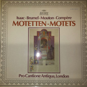 Isaac* • Brumel* • Mouton* • Compère* - Pro Cantione Antiqua, London* - Motetten • Motets (LP)
