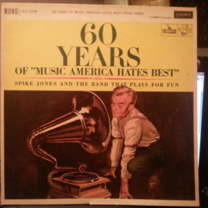 Spike Jones And The Band That Plays For Fun - 60 Years Of "Music America Hates Best" (LP, Album, Mono)