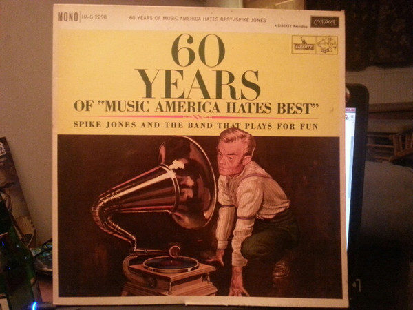 Spike Jones And The Band That Plays For Fun - 60 Years Of "Music America Hates Best" (LP, Album, Mono)