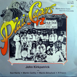 John Kirkpatrick With Sue Harris • Martin Carthy • Martin Brinsford • Fi Fraser - Plain Capers - Morris Dance Tunes From The Cotswolds (LP, Album)