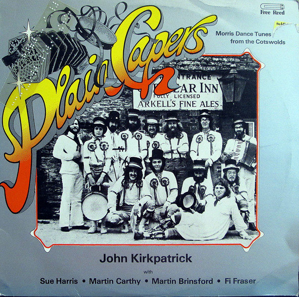 John Kirkpatrick With Sue Harris • Martin Carthy • Martin Brinsford • Fi Fraser - Plain Capers - Morris Dance Tunes From The Cotswolds (LP, Album)