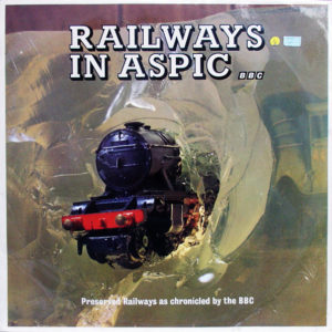 No Artist - Railways In Aspic (Preserved Railways As Chronicled By The BBC) (LP, Comp)