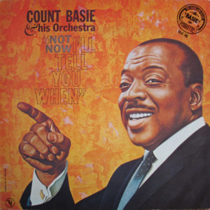 Count Basie & His Orchestra* - Not Now, I'll Tell You When (LP, Album, RE)