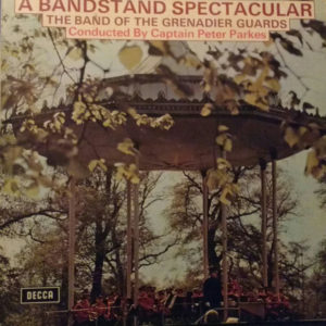 The Band Of The Grenadier Guards , Conducted By Captain Peter Parkes* - A Bandstand Spectacular (LP)