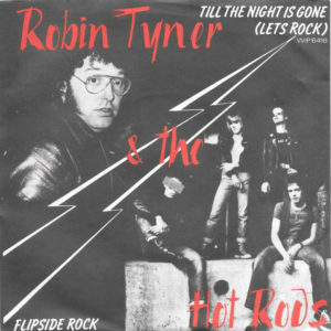 Robin Tyner* & The Hot Rods* - Till The Night Is Gone (Let's Rock) / Flipside Rock (7", Single)