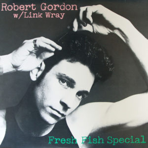 Robert Gordon (2) W/ Link Wray - Fresh Fish Special (LP, Album, Mon)