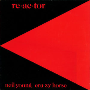 Neil Young & Crazy Horse - Re·ac·tor (LP, Album, Wak)