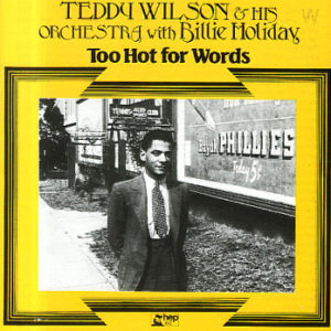 Teddy Wilson & His Orchestra* With Billie Holiday - Too Hot For Words (LP, Comp)
