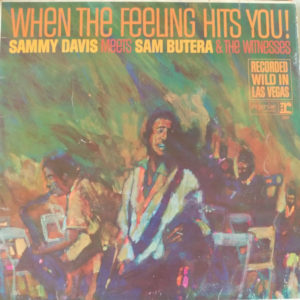 Sammy Davis* Meets Sam Butera & The Witnesses* - When The Feeling Hits You (LP, Album)