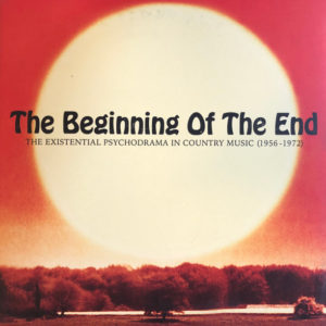 Various - The Beginning Of The End: The Existential Psychodrama In Country Music (1956-1974) (LP, Comp, Ltd)