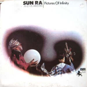 Sun Ra And His Arkestra* - Pictures Of Infinity (LP, Album)