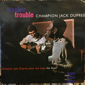 Champion Jack Dupree - Trouble, Trouble (Champion Jack Dupree Plays And Sings The Blues) (LP)