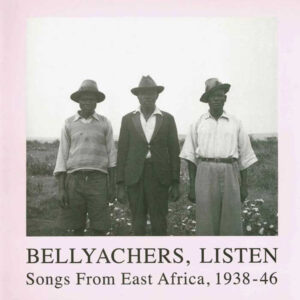 Various - Bellyachers, Listen (Songs From East Africa, 1938-46) (2xLP, Comp)